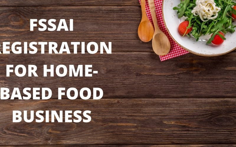 FSSAI REGISTRATION FOR HOME-BASED FOOD BUSINESS