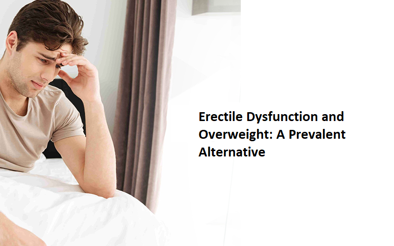 Erectile Dysfunction and Overweight: A Prevalent Alternative