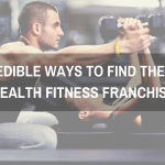 Incredible Ways to Find The Best Health Fitness Franchise