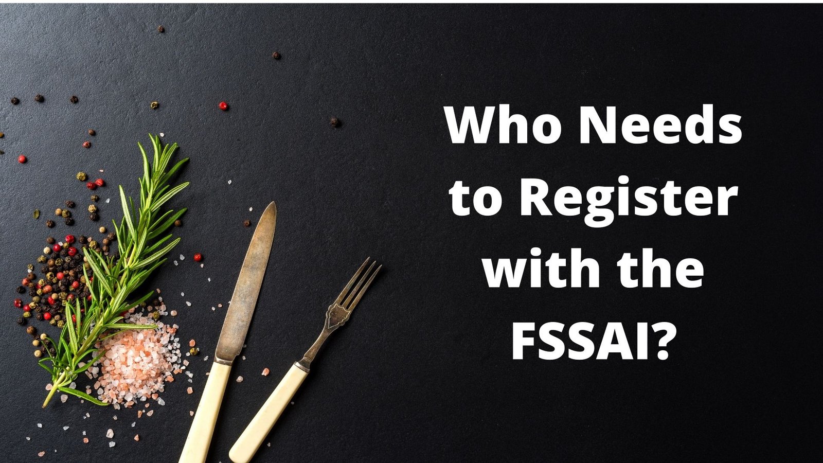 Who Needs to Register with the FSSAI