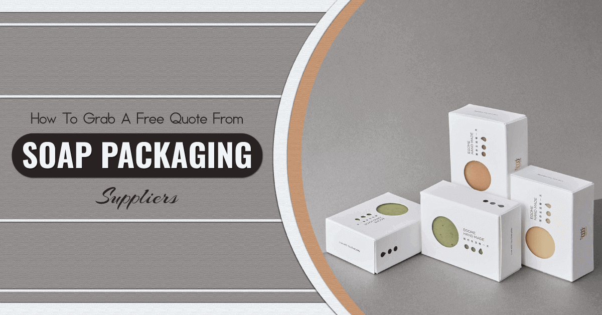 How To Grab A Free Quote From Soap Packaging Suppliers