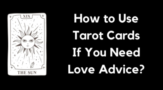 How to Use Tarot Cards If You Need Love Advice?