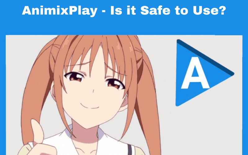 Animixplay – Is it safe to use?