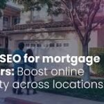 SEO for Mortgage Brokers: A Comprehensive Guide to Boosting Your Online Presence
